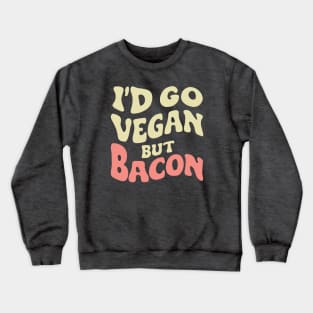 Bacon and meat lover no vegan Crewneck Sweatshirt